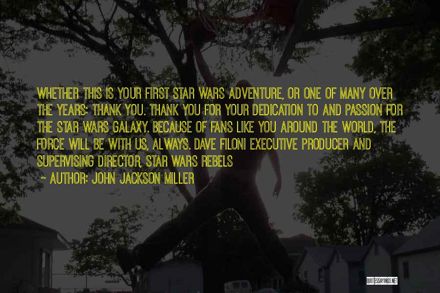 John Jackson Miller Quotes: Whether This Is Your First Star Wars Adventure, Or One Of Many Over The Years: Thank You. Thank You For