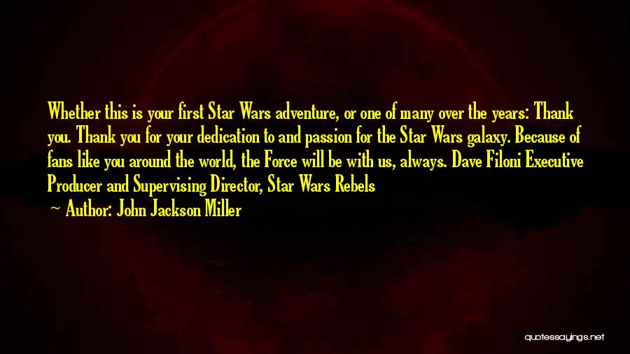 John Jackson Miller Quotes: Whether This Is Your First Star Wars Adventure, Or One Of Many Over The Years: Thank You. Thank You For