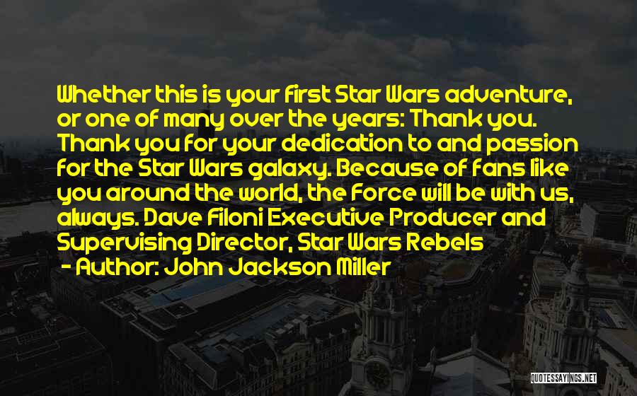 John Jackson Miller Quotes: Whether This Is Your First Star Wars Adventure, Or One Of Many Over The Years: Thank You. Thank You For