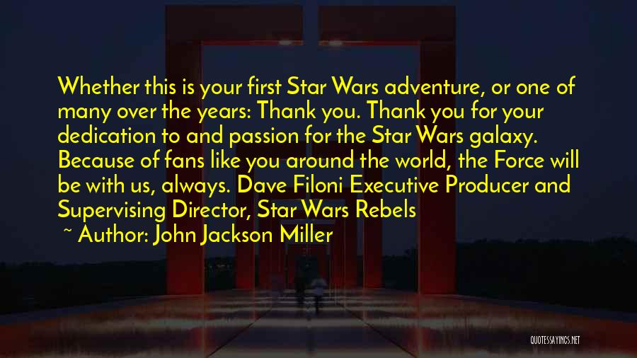 John Jackson Miller Quotes: Whether This Is Your First Star Wars Adventure, Or One Of Many Over The Years: Thank You. Thank You For