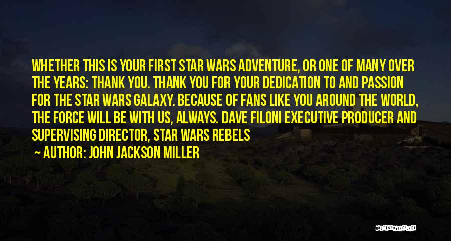 John Jackson Miller Quotes: Whether This Is Your First Star Wars Adventure, Or One Of Many Over The Years: Thank You. Thank You For