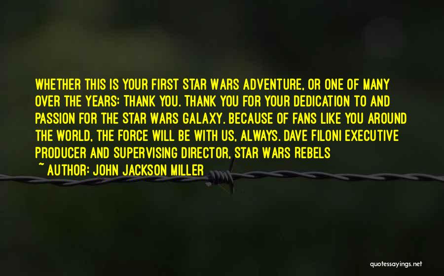 John Jackson Miller Quotes: Whether This Is Your First Star Wars Adventure, Or One Of Many Over The Years: Thank You. Thank You For