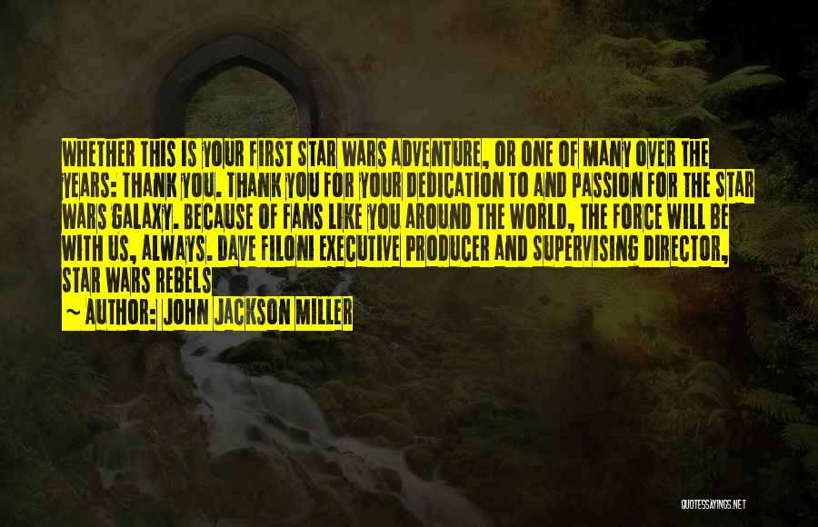 John Jackson Miller Quotes: Whether This Is Your First Star Wars Adventure, Or One Of Many Over The Years: Thank You. Thank You For