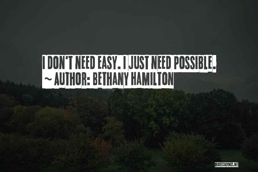 Bethany Hamilton Quotes: I Don't Need Easy. I Just Need Possible.