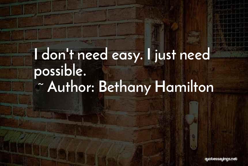 Bethany Hamilton Quotes: I Don't Need Easy. I Just Need Possible.