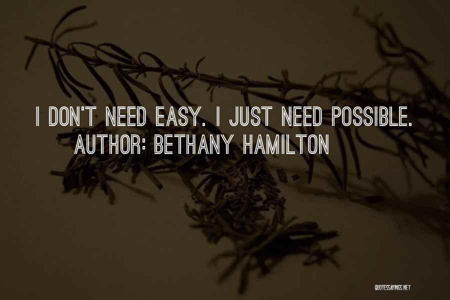 Bethany Hamilton Quotes: I Don't Need Easy. I Just Need Possible.