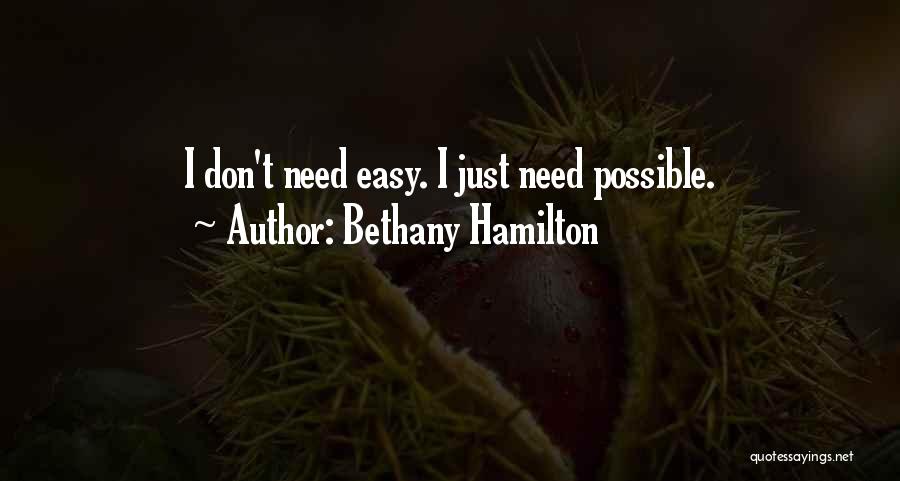 Bethany Hamilton Quotes: I Don't Need Easy. I Just Need Possible.