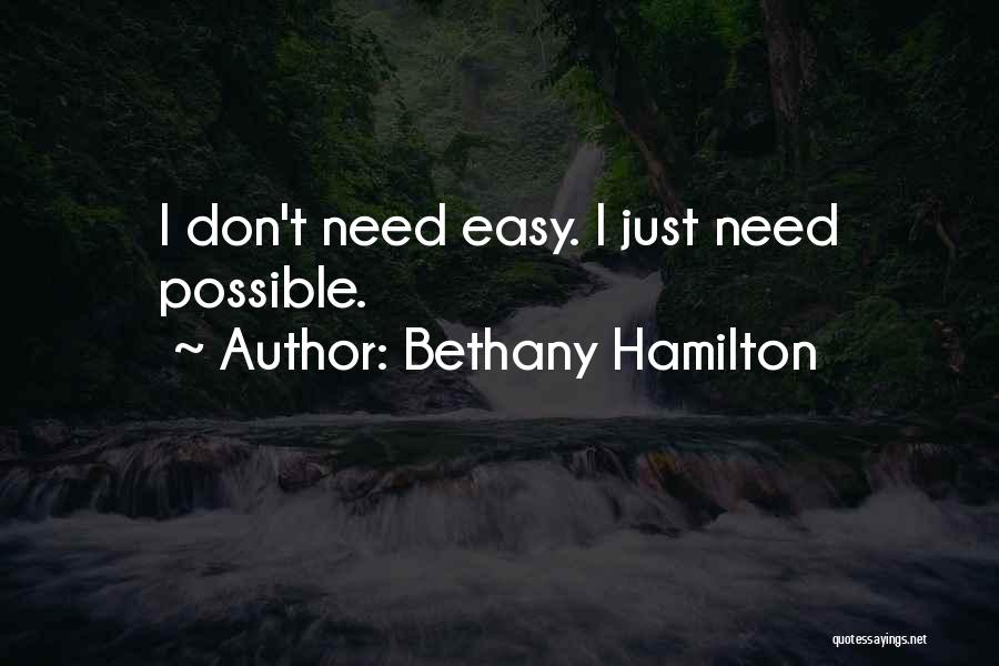 Bethany Hamilton Quotes: I Don't Need Easy. I Just Need Possible.