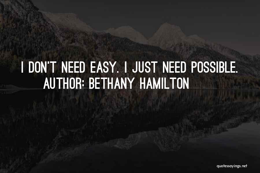 Bethany Hamilton Quotes: I Don't Need Easy. I Just Need Possible.