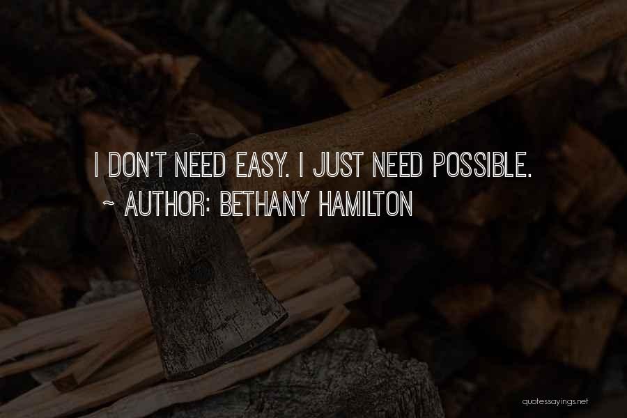Bethany Hamilton Quotes: I Don't Need Easy. I Just Need Possible.