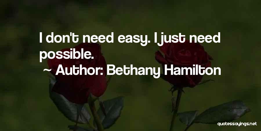 Bethany Hamilton Quotes: I Don't Need Easy. I Just Need Possible.