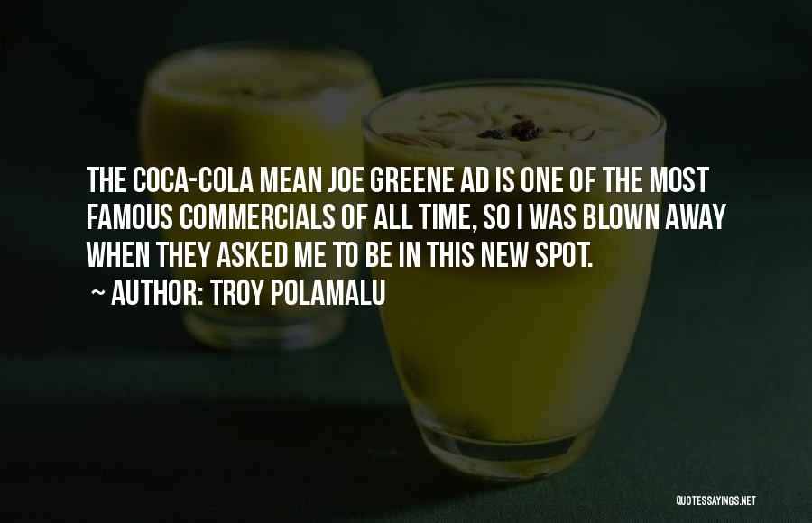 Troy Polamalu Quotes: The Coca-cola Mean Joe Greene Ad Is One Of The Most Famous Commercials Of All Time, So I Was Blown