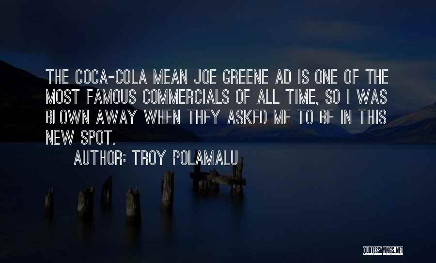 Troy Polamalu Quotes: The Coca-cola Mean Joe Greene Ad Is One Of The Most Famous Commercials Of All Time, So I Was Blown