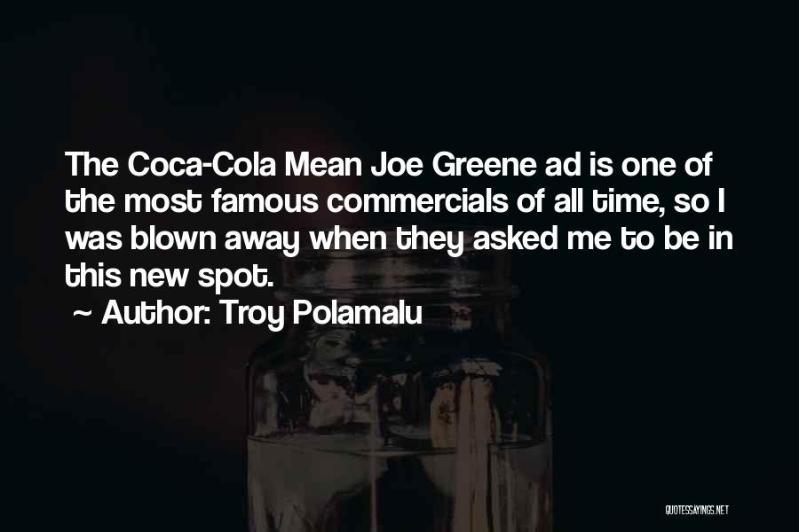 Troy Polamalu Quotes: The Coca-cola Mean Joe Greene Ad Is One Of The Most Famous Commercials Of All Time, So I Was Blown