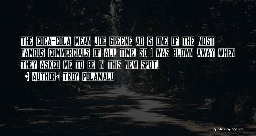 Troy Polamalu Quotes: The Coca-cola Mean Joe Greene Ad Is One Of The Most Famous Commercials Of All Time, So I Was Blown