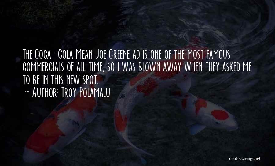 Troy Polamalu Quotes: The Coca-cola Mean Joe Greene Ad Is One Of The Most Famous Commercials Of All Time, So I Was Blown