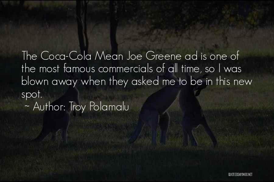 Troy Polamalu Quotes: The Coca-cola Mean Joe Greene Ad Is One Of The Most Famous Commercials Of All Time, So I Was Blown