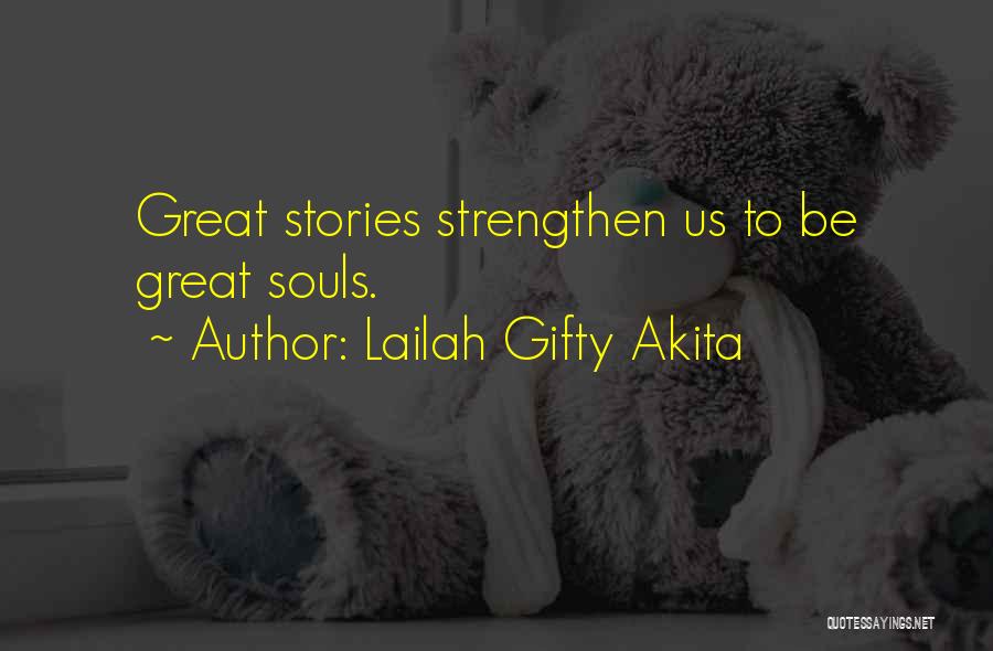 Lailah Gifty Akita Quotes: Great Stories Strengthen Us To Be Great Souls.