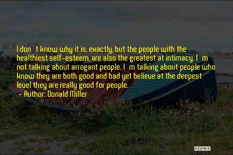 Donald Miller Quotes: I Don't Know Why It Is, Exactly, But The People With The Healthiest Self-esteem, Are Also The Greatest At Intimacy.