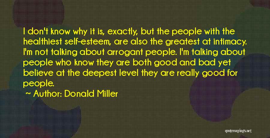 Donald Miller Quotes: I Don't Know Why It Is, Exactly, But The People With The Healthiest Self-esteem, Are Also The Greatest At Intimacy.