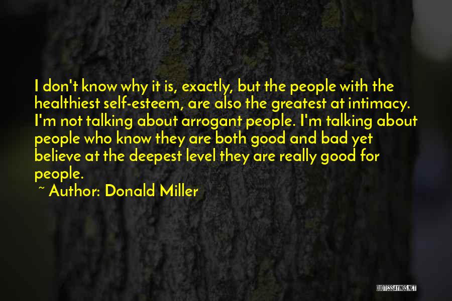 Donald Miller Quotes: I Don't Know Why It Is, Exactly, But The People With The Healthiest Self-esteem, Are Also The Greatest At Intimacy.