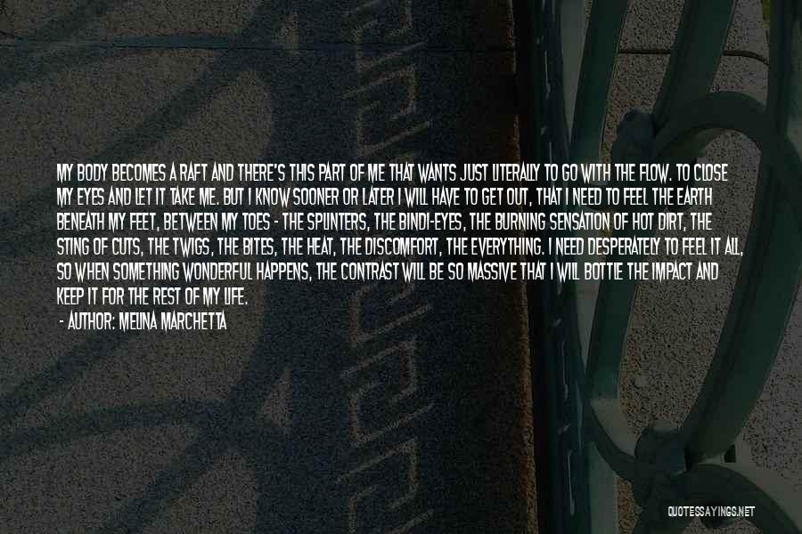 Melina Marchetta Quotes: My Body Becomes A Raft And There's This Part Of Me That Wants Just Literally To Go With The Flow.