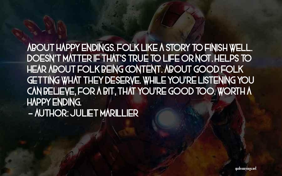 Juliet Marillier Quotes: About Happy Endings. Folk Like A Story To Finish Well. Doesn't Matter If That's True To Life Or Not. Helps