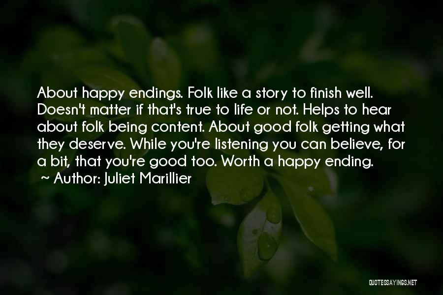 Juliet Marillier Quotes: About Happy Endings. Folk Like A Story To Finish Well. Doesn't Matter If That's True To Life Or Not. Helps