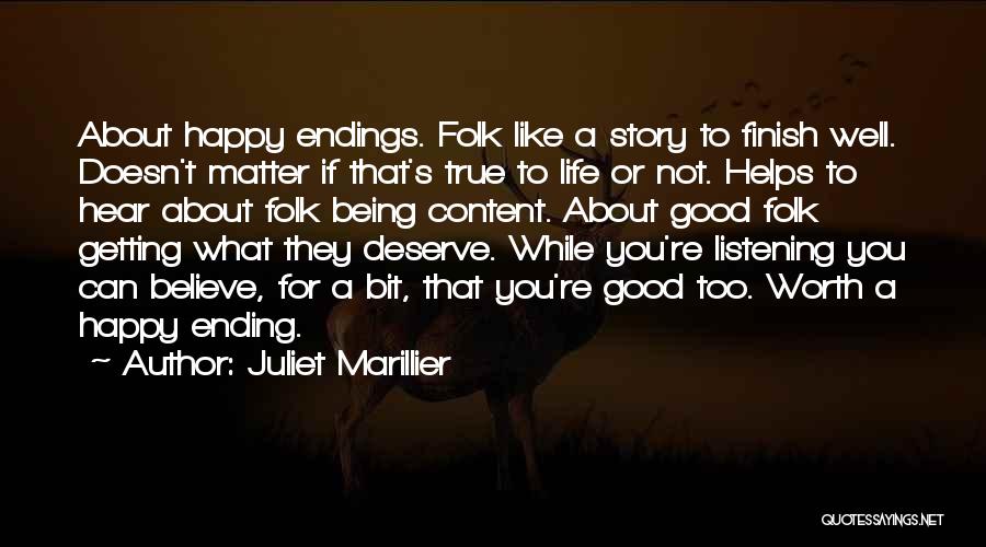 Juliet Marillier Quotes: About Happy Endings. Folk Like A Story To Finish Well. Doesn't Matter If That's True To Life Or Not. Helps