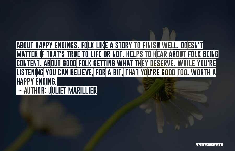 Juliet Marillier Quotes: About Happy Endings. Folk Like A Story To Finish Well. Doesn't Matter If That's True To Life Or Not. Helps