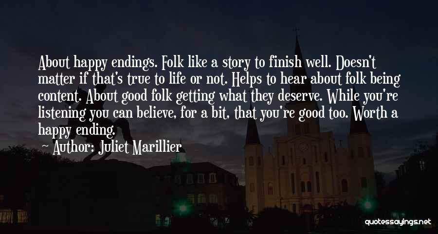 Juliet Marillier Quotes: About Happy Endings. Folk Like A Story To Finish Well. Doesn't Matter If That's True To Life Or Not. Helps