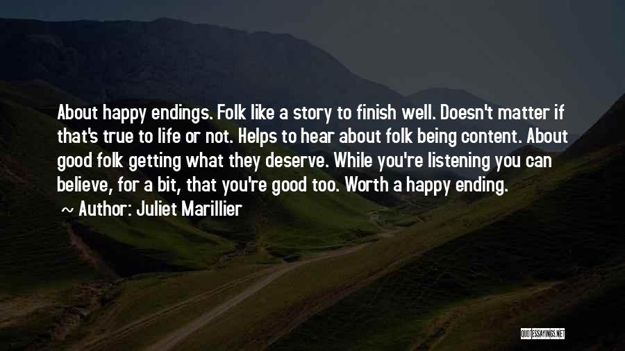 Juliet Marillier Quotes: About Happy Endings. Folk Like A Story To Finish Well. Doesn't Matter If That's True To Life Or Not. Helps