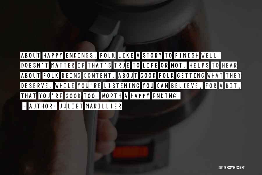 Juliet Marillier Quotes: About Happy Endings. Folk Like A Story To Finish Well. Doesn't Matter If That's True To Life Or Not. Helps