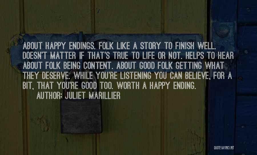 Juliet Marillier Quotes: About Happy Endings. Folk Like A Story To Finish Well. Doesn't Matter If That's True To Life Or Not. Helps