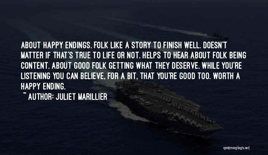 Juliet Marillier Quotes: About Happy Endings. Folk Like A Story To Finish Well. Doesn't Matter If That's True To Life Or Not. Helps