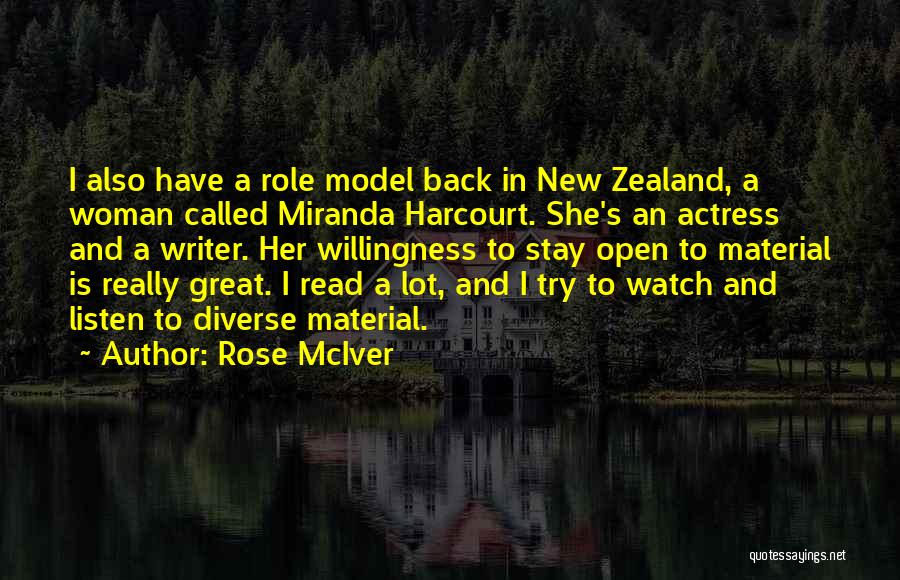 Rose McIver Quotes: I Also Have A Role Model Back In New Zealand, A Woman Called Miranda Harcourt. She's An Actress And A