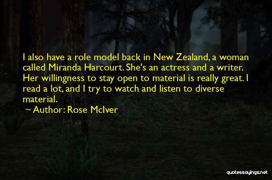 Rose McIver Quotes: I Also Have A Role Model Back In New Zealand, A Woman Called Miranda Harcourt. She's An Actress And A