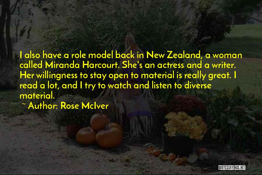 Rose McIver Quotes: I Also Have A Role Model Back In New Zealand, A Woman Called Miranda Harcourt. She's An Actress And A