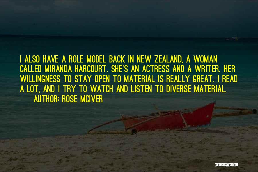 Rose McIver Quotes: I Also Have A Role Model Back In New Zealand, A Woman Called Miranda Harcourt. She's An Actress And A