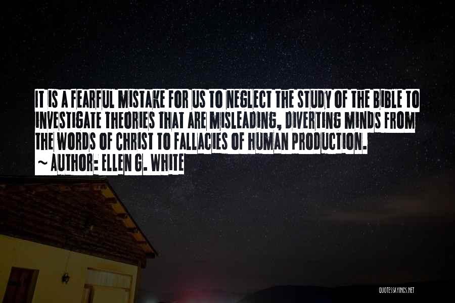 Ellen G. White Quotes: It Is A Fearful Mistake For Us To Neglect The Study Of The Bible To Investigate Theories That Are Misleading,