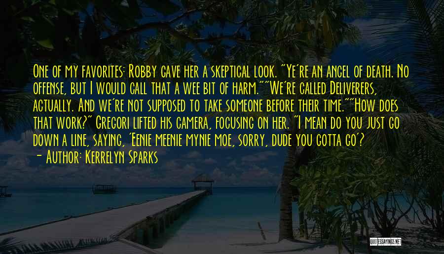 Kerrelyn Sparks Quotes: One Of My Favorites: Robby Gave Her A Skeptical Look. Ye're An Angel Of Death. No Offense, But I Would