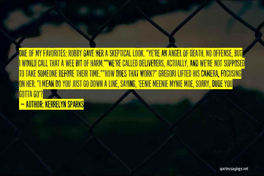 Kerrelyn Sparks Quotes: One Of My Favorites: Robby Gave Her A Skeptical Look. Ye're An Angel Of Death. No Offense, But I Would