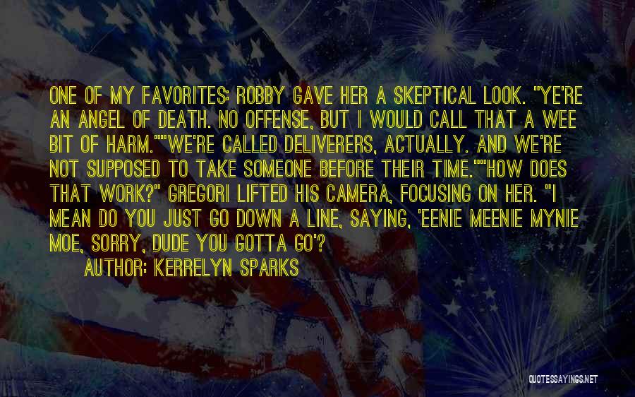 Kerrelyn Sparks Quotes: One Of My Favorites: Robby Gave Her A Skeptical Look. Ye're An Angel Of Death. No Offense, But I Would