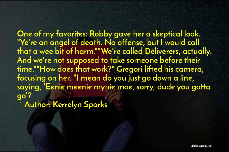 Kerrelyn Sparks Quotes: One Of My Favorites: Robby Gave Her A Skeptical Look. Ye're An Angel Of Death. No Offense, But I Would