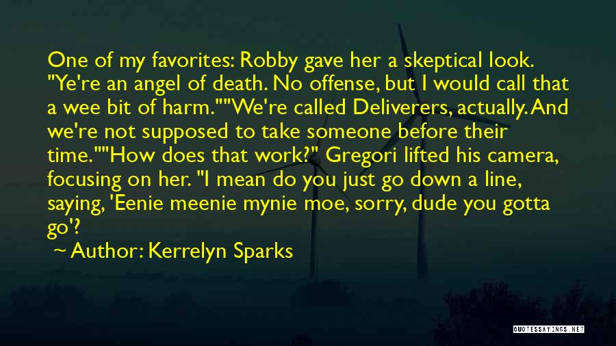 Kerrelyn Sparks Quotes: One Of My Favorites: Robby Gave Her A Skeptical Look. Ye're An Angel Of Death. No Offense, But I Would