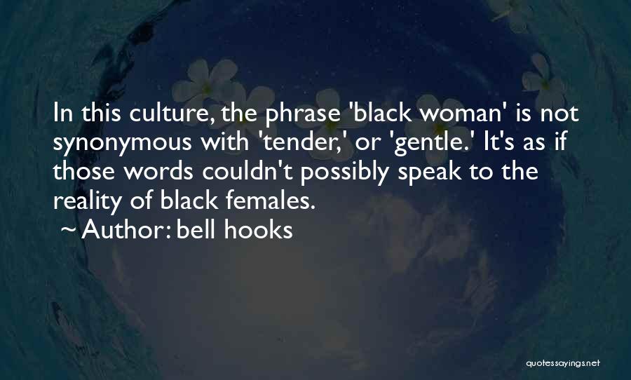 Bell Hooks Quotes: In This Culture, The Phrase 'black Woman' Is Not Synonymous With 'tender,' Or 'gentle.' It's As If Those Words Couldn't