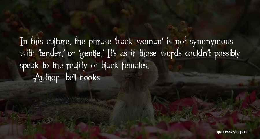 Bell Hooks Quotes: In This Culture, The Phrase 'black Woman' Is Not Synonymous With 'tender,' Or 'gentle.' It's As If Those Words Couldn't
