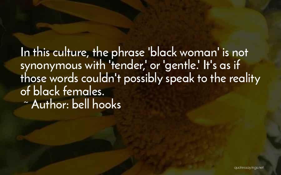 Bell Hooks Quotes: In This Culture, The Phrase 'black Woman' Is Not Synonymous With 'tender,' Or 'gentle.' It's As If Those Words Couldn't