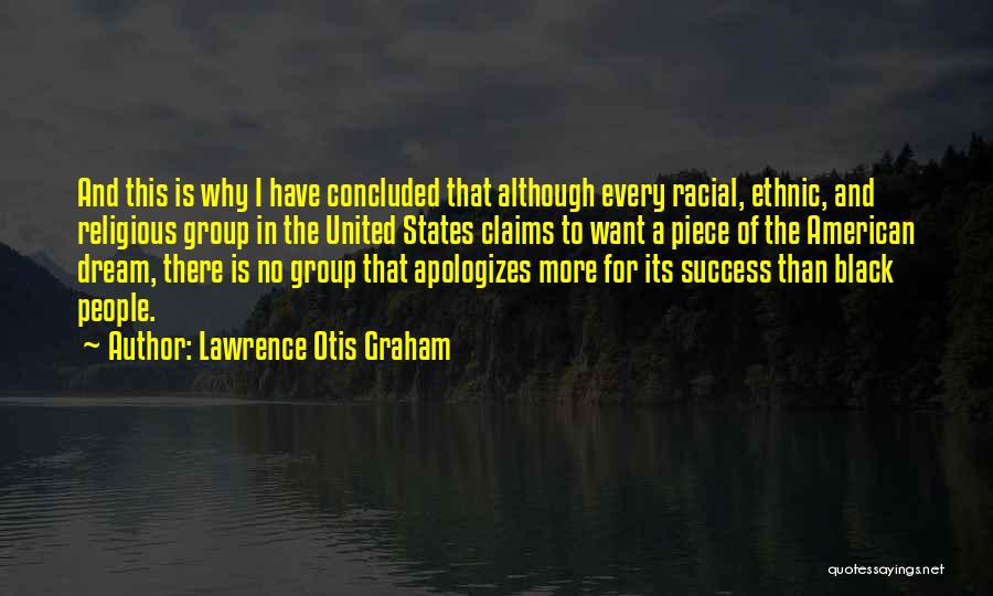 Lawrence Otis Graham Quotes: And This Is Why I Have Concluded That Although Every Racial, Ethnic, And Religious Group In The United States Claims