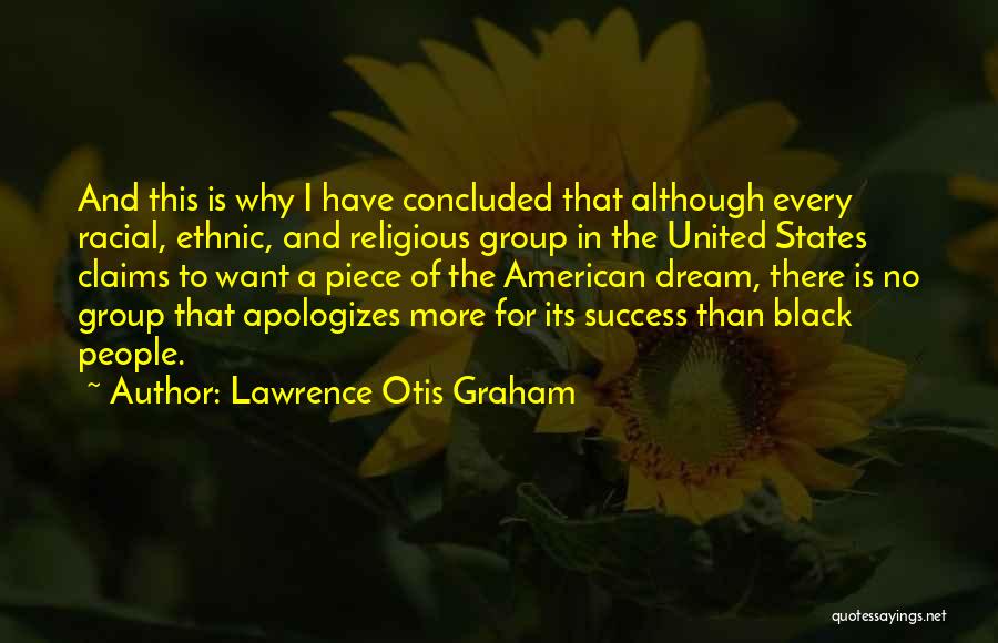 Lawrence Otis Graham Quotes: And This Is Why I Have Concluded That Although Every Racial, Ethnic, And Religious Group In The United States Claims